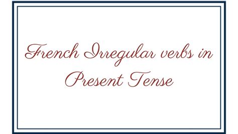 French Irregular verbs in Present Tense