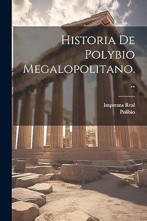 Historia De Polybio Megalopolitano... : Polibio, Imprenta Real (Madrid ...