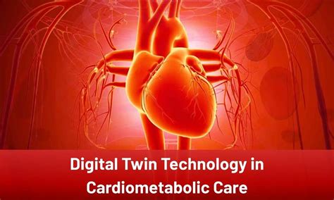 Digital Twin Technology Advances Precision Care in in Cardiometabolic ...