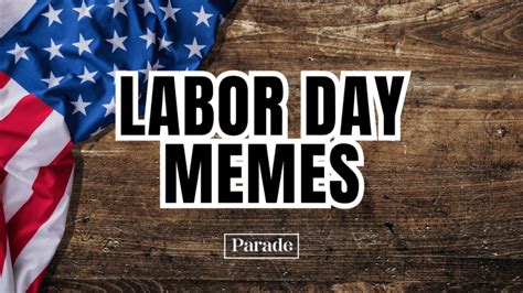 45 Labor Day Memes for 2024 - Parade