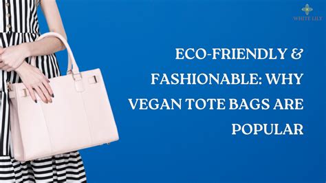 Eco-Friendly & Fashionable: Why Vegan Tote Bags Are Popular? – White Lily