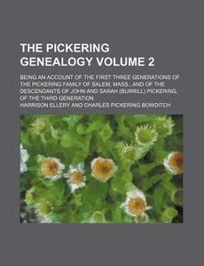 The Pickering Genealogy Volume 2; Being an Account of the First Three ...
