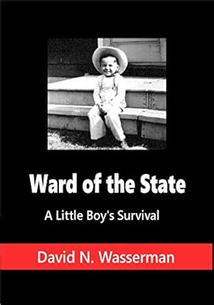 Ward of the State: A Little Boy's Survival (The Life and Times of The ...