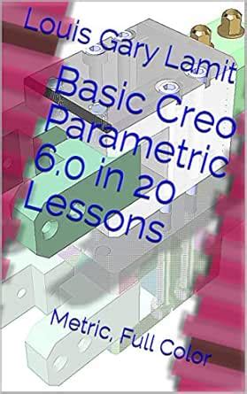 Basic Creo Parametric 6.0 in 20 Lessons: Metric, Full Color eBook ...