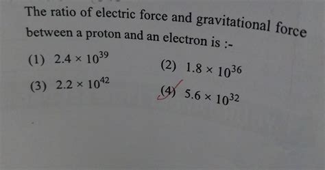 The ratio of electric force and gravitational force between a proton and