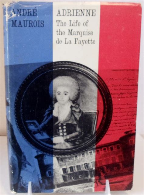 Adrienne the life of Marquise de la Fayette by Hopkins, Andre Maurois ...