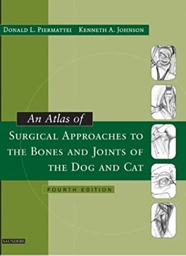 An Atlas of Surgical Approaches to the Bones and Joints of the Dog and ...