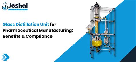 Glass Distillation Unit for Pharmaceutical Manufacturing - Jeshal