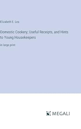 Buy Domestic Cookery; Useful Receipts, and Hints to Young Housekeepers ...