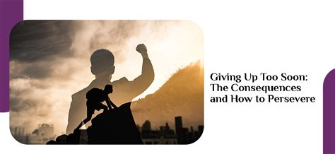 Giving Up Too Soon: The Consequences and How to Persevere