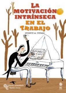 LA MOTIVACION INTRINSECA EN EL TRABAJO | Kenneth W. Thomas | Segunda ...