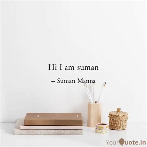 Hi I am suman | Quotes & Writings by Suman Manna | YourQuote