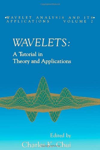 Buy Wavelets: A Tutorial in Theory and Applications (Volume 2) (Wavelet ...