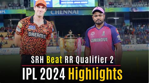 SRH Beat RR Highlights IPL 2024 | Hyderabad vs Rajasthan Highlights ...