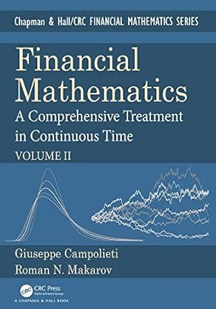 Financial Mathematics: A Comprehensive Treatment in Continuous Time ...