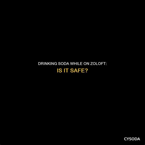 Drinking Soda While On Zoloft: Is It Safe? | CySoda