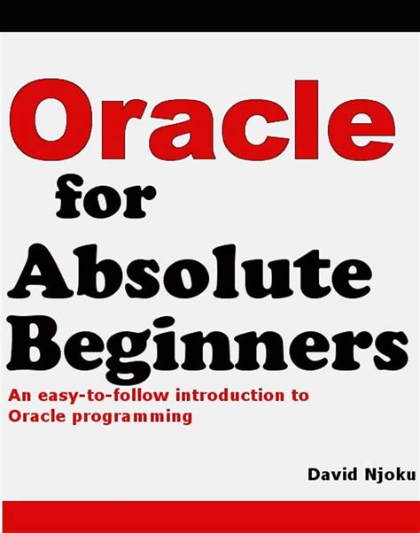 Oracle for Absolute Beginners: An easy-to-follow introduction to Oracle ...