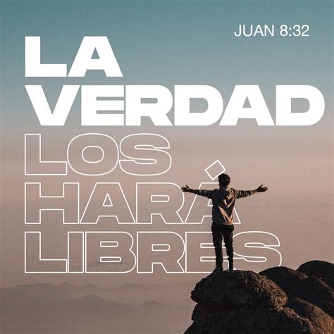 S. Juan 8:32 y conoceréis la verdad, y la verdad os hará libres ...