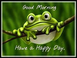 Image result for Good Morning Have a Great Day Funny