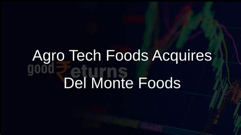 Agro Tech Foods Secures CCI Approval for Del Monte Foods Acquisition ...