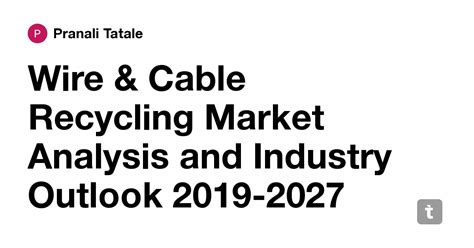 Wire & Cable Recycling Market Analysis and Industry Outlook 2019-2027 ...