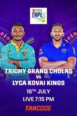 Match 15: Trichy Grand Cholas vs Lyca Kovai Kings | Fantasy Preview ...