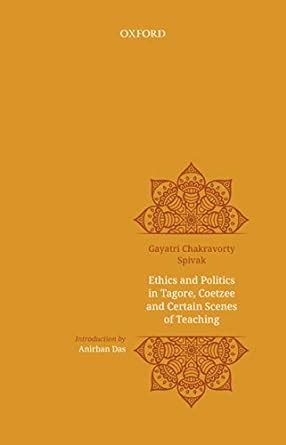 Ethics and Politics in Tagore, Coetzee and Certain Scenes of Teaching ...