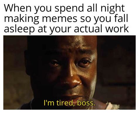 I'm Tired Boss Memes - MemeZila.com