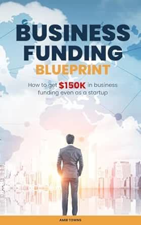 Business Funding Blueprint: How to get $150k in business funding even ...