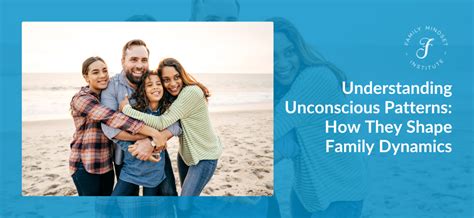 Understanding Unconscious Patterns: Shaping Family Dynamics