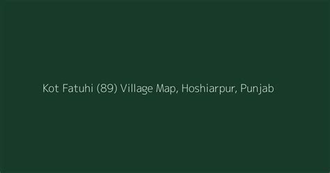 Kot Fatuhi (89) Village Map, PIN Code, Population | Hoshiarpur...