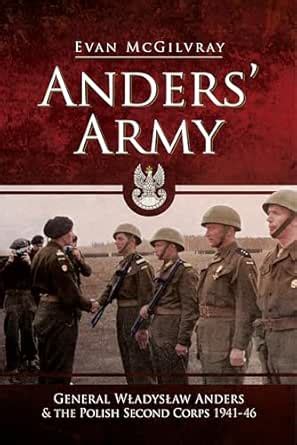 Anders' Army: General Wladyslaw Anders and the Polish Second Corps ...