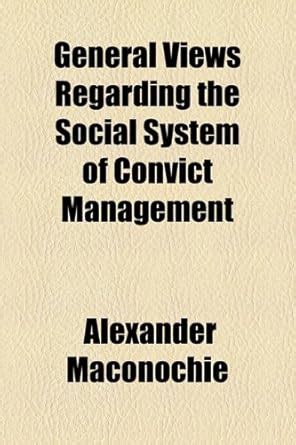 Buy General Views Regarding the Social System of Convict Management ...