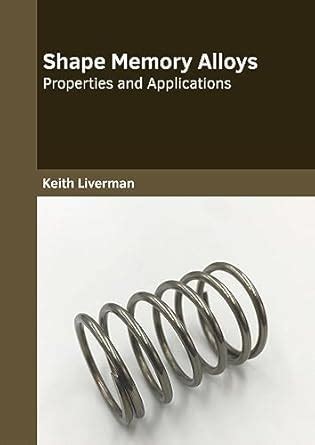 Shape Memory Alloys: Properties and Applications : Liverman, Keith ...