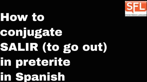 GCSE Spanish - How to conjugate SALIR (to go out) in the preterite ...