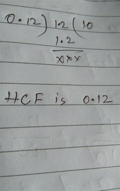 Can you find the HCF of 1.2 and 0.12 by using Euclid division algorithm ...