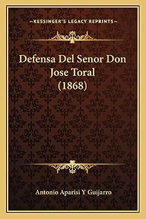 Buy Defensa Del Senor Don Jose Toral (1868) Book Online at Low Prices ...