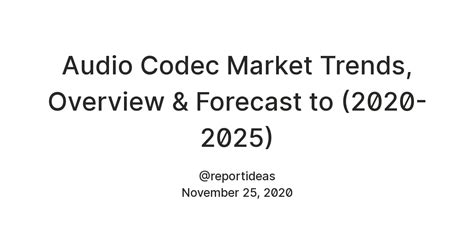 Audio Codec Market Trends, Overview & Forecast to (2020-2025) — Teletype