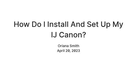 How Do I Install And Set Up My IJ Canon? — Teletype