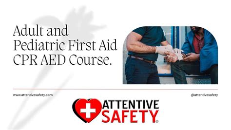 Adult and Pediatric First Aid/CPR/AED Course at Attentive Safety ...