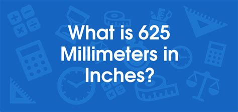 What is 625 Millimeters in Inches? Convert 625 mm to in