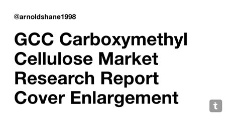 GCC Carboxymethyl Cellulose Market Research Report Cover Enlargement ...