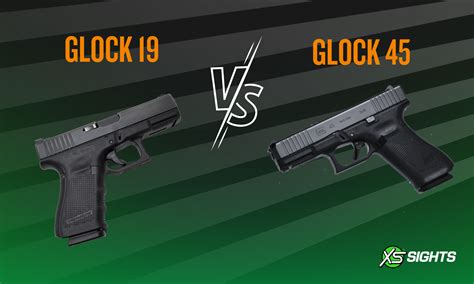Glock 45 vs Glock 19: A Compete Guide - XS Sights