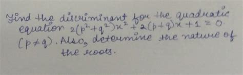 find the discriminant for the quadratic equation 2(p2+q2) x2 +2(p+q)x ...