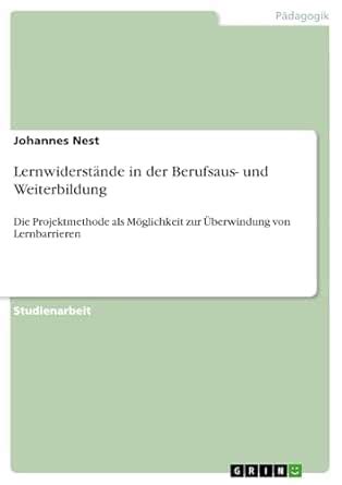 Lernwiderstände in der Berufsaus- und Weiterbildung: Die Projektmethode ...