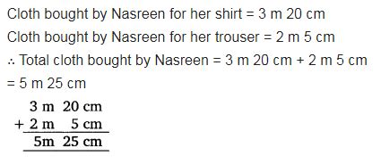 Nasreen bought 3 m 20 cm cloth for her shirt and 2 m 5 cm cloth for her ...