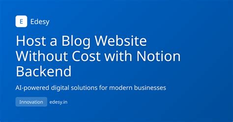 Host a Blog Website Without Cost with Notion Backend | Edesy Blog ...