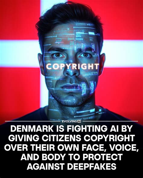 Denmark is setting the precedent: your face, your voice, your rights ...