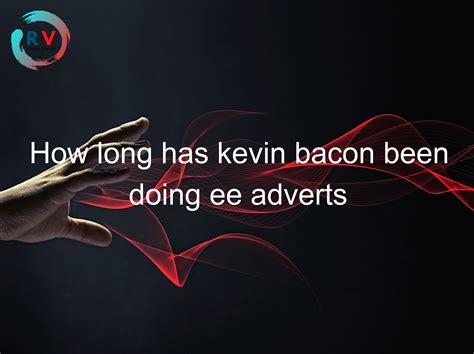 🔴 How Long Has Kevin Bacon Been Doing Ee Adverts - 2025 Updated RECHARGUE YOUR LIFE