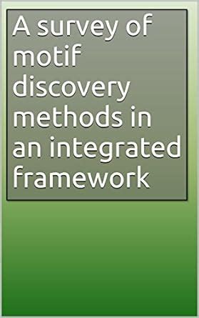 A survey of motif discovery methods in an integrated framework eBook ...
